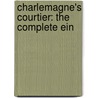 Charlemagne's Courtier: The Complete Ein by Einhard