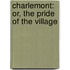 Charlemont: Or, The Pride Of The Village