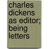 Charles Dickens As Editor; Being Letters door Charles Dickens