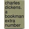 Charles Dickens. A Bookman Extra Number door Onbekend