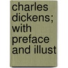 Charles Dickens; With Preface And Illust door Tw-D. Tw-D