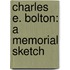 Charles E. Bolton: A Memorial Sketch