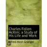 Charles Follen Mckim; A Study Of His Lif door Alfred Hoyt Granger
