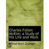 Charles Follen Mckim; A Study Of His Lif by Alfred Hoyt Granger