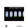 Charles Hodge  Dd.Ll.D door A.A. Hodge