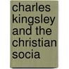 Charles Kingsley And The Christian Socia by Charles William Stubbs