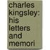 Charles Kingsley: His Letters And Memori