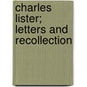 Charles Lister; Letters And Recollection door Charles Lister