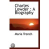 Charles Lowder : A Biography by Maria Trench