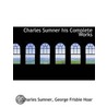Charles Sumner His Complete Works door George Frisbie Hoar