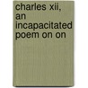 Charles Xii, An Incapacitated Poem On On door Onbekend