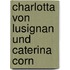 Charlotta Von Lusignan Und Caterina Corn