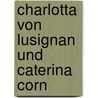 Charlotta Von Lusignan Und Caterina Corn by Karl Herquet