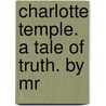 Charlotte Temple. A Tale Of Truth. By Mr door Onbekend