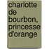 Charlotte de Bourbon, Princesse D'Orange