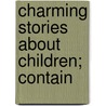 Charming Stories About Children; Contain door Charles Dickens