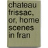 Chateau Frissac, Or, Home Scenes In Fran