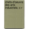 Chefs-D'Oeuvre Des Arts Industriels; C R door Philippe Burty