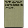 Chefs-D'Oeuvre Dramatiques De Voltaire . door Voltaire