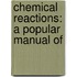 Chemical Reactions: A Popular Manual Of