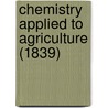 Chemistry Applied To Agriculture (1839) by Unknown