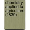 Chemistry Applied To Agriculture (1839) door Onbekend