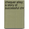 Chequer Alley: A Story Of Successful Chr door Onbekend