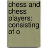 Chess And Chess Players: Consisting Of O door Onbekend