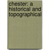 Chester: A Historical And Topographical door Onbekend