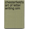 Chesterfield's Art Of Letter Writing Sim door Philip Dormer Stanhope of Chesterfield