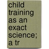 Child Training As An Exact Science; A Tr door George W. Jacoby