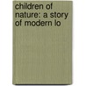Children Of Nature: A Story Of Modern Lo by William Ulick O'Connor Cuffe Desart