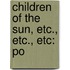 Children Of The Sun, Etc., Etc., Etc: Po