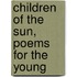 Children Of The Sun, Poems For The Young