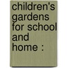 Children's Gardens For School And Home : door Louise Klein Miller