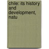 Chile: Its History And Development, Natu door George Francis Scott Elliot