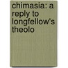 Chimasia: A Reply To Longfellow's Theolo door Onbekend