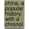China, A Popular History: With A Chronol door Onbekend