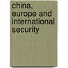 China, Europe And International Security door Onbekend