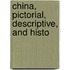 China, Pictorial, Descriptive, And Histo