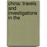 China: Travels And Investigations In The door James Harrison Wilson