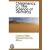 Chiromancy; Or, The Science Of Palmistry door Henry Frith