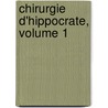 Chirurgie D'Hippocrate, Volume 1 by Hippocrates