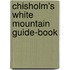 Chisholm's White Mountain Guide-Book