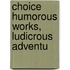 Choice Humorous Works, Ludicrous Adventu