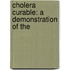 Cholera Curable: A Demonstration Of The