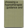Choosing A Hypnotherapist : Guidance And door Onbekend
