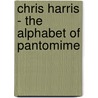 Chris Harris - The Alphabet Of Pantomime door Chris Harris