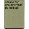 Chrisna And Une Maitresse De Louis Xiii door Xavier-B. Saintine