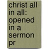 Christ All In All: Opened In A Sermon Pr door Stephen Crisp